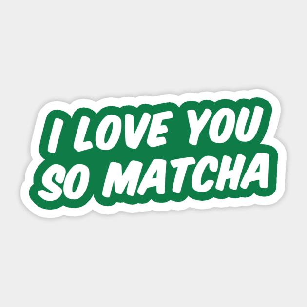 I LOVE YOU SO MATCHA Sticker by Great Bear Coffee